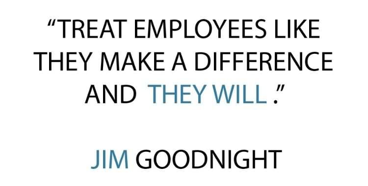 Leadership-Sayings-Treat-Employees-Like-They-Make-A-Difference-And-They-Will-–-Jim-Goodnight.jpg